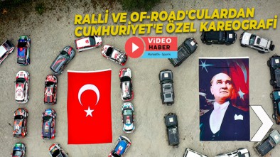 RALLİ VE OF-ROAD'CULARDAN CUMHURİYET'E ÖZEL KAREOGRAFİ