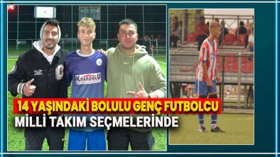 14 YAŞINDAKİ BOLULU FUTBOLCU MİLLİ TAKIM SEÇMELERİNE DAVET EDİLDİ