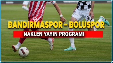 BANDIRMASPOR BOLUSPOR MAÇI HANGİ KANAL DA?