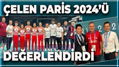 BAŞKAN ÇELEN PARİS 2024'Ü DEĞERLENDİRDİ