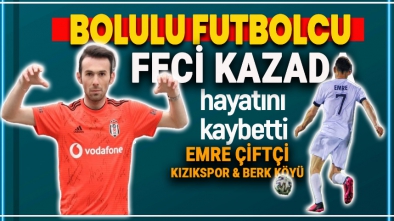 BOLULU FUTBOLCU TRAFİK KAZASINDA HAYATINI KAYBETTİ