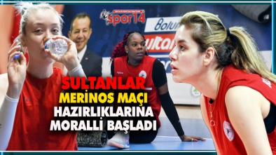 BOLUNUN SULTANLARI MERİNOS MAÇI HAZIRLIKLARINA MORALLİ BAŞLADI