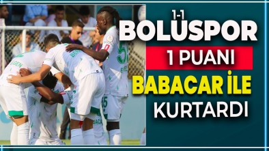 BOLUSPOR 1 PUANI BABACAR İLE KURTARDI