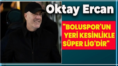 OKTAY ERCAN'DAN BOLUSPOR İÇİN AÇIKLAMA