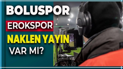 BOLUSPOR EROKSPOR MAÇI CANLI YAYINLANACAK MI?