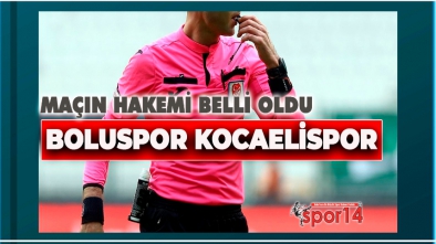 BOLUSPOR KOCAELİSPOR MAÇININ HAKEMİ BELLİ OLDU