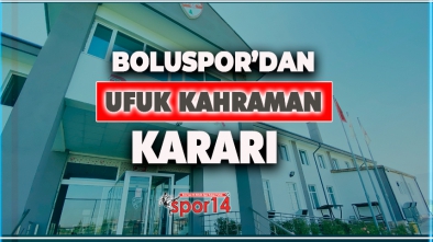 BOLUSPOR UFUK KAHRAMAN İLE İLGİLİ SON KARARINI VERDİ