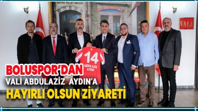 BOLUSPOR'DAN VALİ ABDULAZİZ AYDIN'A ZİYARET