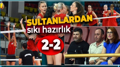 SULTANLAR İLK HAZIRLIK MAÇINDA EŞİTLİĞİ BOZAMADI