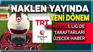 TRT, TRENDYOL 1. LİG MAÇLARINI NAKLEN YAYINLAYAMAYACAK