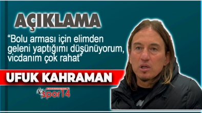 UFUK KAHRAMAN AÇIKLAMA "VİCDANIM ÇOK RAHAT"