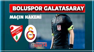 BOLUSPOR GALATASARAY MAÇININ HAKEMİ BELLİ OLDU