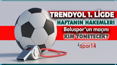 BOLUSPOR İSTANBULSPOR MAÇININ HAKEMİ BELLİ OLDU