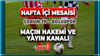 ÇORUM FK BOLUSPOR MAÇININ HAKEMİ VE YAYIN KANALI BELLİ OLDU