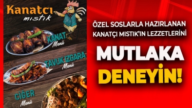 ÖZEL SOSLARLA HAZIRLANAN KANATÇI MISTIK’IN LEZZETLERİNİ MUTLAKA DENEYİN