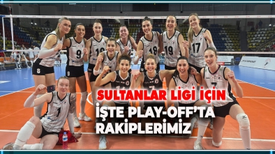 SULTANLARIN PLAY-OFF’TA RAKİPLERİ BELLİ OLDU